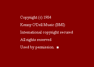 C opynght (c) 1984
Kenny O'Dell Musw (BMI)

International copyright secuxed

All rights reserved

Used by permission I