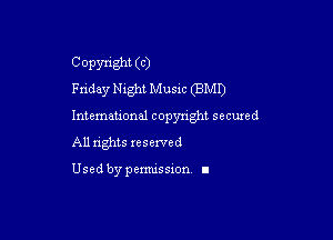 C Opsmght (c)
Fnday nght Musnc (BMI)

International copyright secuxed

All rights reserved

Used by permission I