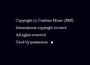 Copyright (c) C ombine Music (BMI)

International copyright secured

All rights xesexved

Used by pemussxon I