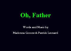Oh, Father

Words and Music by
Madonna Gimme 6k Patrick Leonard