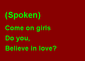 (Spoken)

Come on girls
Do you,
Beneveinlove?