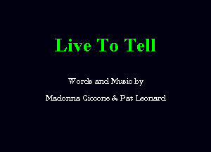 Live To Tell

Words and Music by
Madonna Cioconc 6k PM Leonard