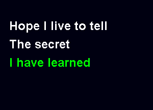 HopeleetoteH
The secret

I have learned