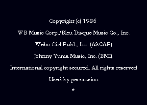 Copyright (c) 1986
WB Music corp.le Disquc Music Co., Inc.
ch0 GirlPub1., Inc. (ASCAP)
Johnny Yuma Music, Inc. (EMU.
Inmn'onsl copyright Banned. All rights named

Used by pmnisbion

i-
