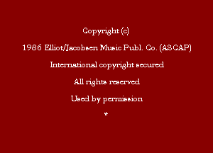 Copyright (c)
1986 Elliotflsoobam Music Publ. Co. (AS CAP)
Inmn'onsl copyright Bocuxcd
All rights named

Used by pmnisbion

i-