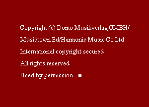 Copyright (c) Domo Musikverlag GMBHI
Musictown Ede momc Music Co Ltd

International copynghl secured

All nghts reserved

Used by pemussxon I