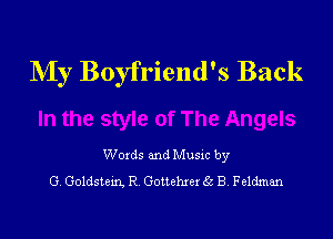 My Boyfriend's Back

Woxds and Musxc by
G, Goldslem. R Gottehxer 6.3 B, Feldman