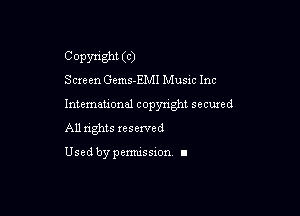 Copyright (C)
Screen Gems-EMI Music Inc

Intemeuonal copyright secuzed

All nghts reserved

Used by pemussxon. I