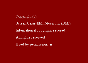 Copyright (C)
Screen Gcms-EMI Music Inc (BMI)

Intemauonal copyright secured

All nghts xesewed

Used by pemussxon I