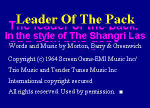 Leader Of The Pack

Words and Music by Morton, Barry 35 Gxe enwich
Copyright (c) 1964 Scre en Gems-EMI Music Inc!

Trio Music and Tender Tunes Music Inc

International copyright secured
All rights reserve (1. Used by permis sion. II
