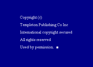 Copyright (C)
Templeton Publishing Co Inc

Intemeuonal copyright secuzed
All nghts reserved

Used by pemussxon. I