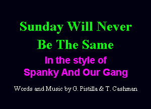 Sunday W ill N ever
Be The Same

Words and Musxc by G szuJJa 35 T. Cashman