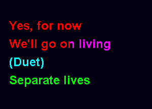 (Duet)
Separate lives