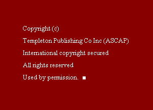 Copyright (C)
Templeton Pubhshing C 0 Inc (ASCAP)

International copynght secured
All nghts xesewed

Used by pemussxon I