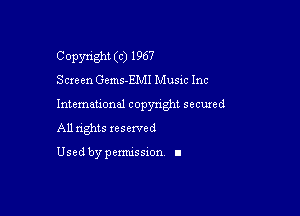 Copyright (c) 1967
Screen Gcms-EMI Music Inc

Intemauonal copyright seemed

All nghts xesewed

Used by pemussxon I