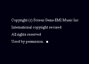 Copyright (c) Screen Gems-EMI Music Inc

International copynght secured

All rights reserved

Used by pcmussxon I