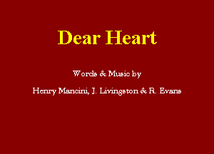 Dear Heart

Words 1Q Munc by
Kim DWI Lanngwon 6x B Evans