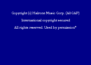 Copyright (c) Halmnc Music Corp (ASCAP)
hmmdorml copyright nocumd

All rights macrmd Used by pmown'