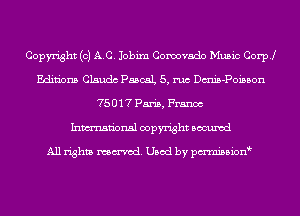 Copyright (0) AC. Jobixn Cormvado Music Coer
Editions Claudc PascaL 5, mo Dtmis-Poiason
75017 Paris, Franco
Inmn'onsl copyright Bocuxcd

All rights named. Used by pmnisbion
