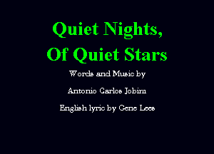 Quiet N ights,
Of Quiet Stars

Words and Mumc by

Antonio Carlm.l Jobxm

Ergliah lyric by Gate 1423