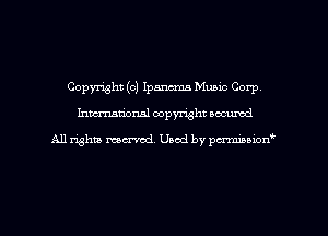 Copyright (c) Ipancma Music Corp,
Inman'oxml copyright occumd

A11 righm marred Used by pminion