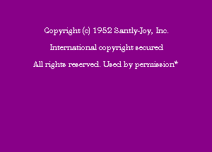 Copyright (c) 1952 Sandy-Joy, Inc
hmmdorml copyright nocumd

All rights macrmd Used by pmown'