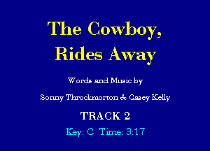 The Cowboy,
Rides Away

Words and Music by
Sonny Tluockmomn 3x Cmcy Kelly

TRACK 2
Key C Tune 317