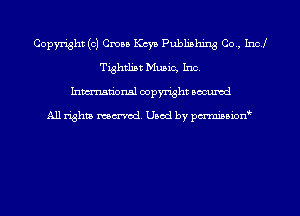 Copyright (0) Cross Keys Publishing Co., Inc!
Tightlist Music, Inc.
Inmn'onsl copyright Bocuxcd

All rights named. Used by pmnisbion