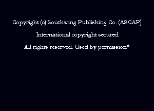 Copyright (c) Southwing Publishing Co. (ASCAPJ
Inmn'onsl copyright Bocuxcd

All rights named. Used by pmnisbion