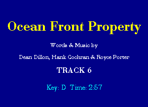 Ocean Front Property

Words 3c Music by

Dean Dillon, Hank Cochran 3c Royce Pom

TRACK 6

ICBYI D TiIDBI 257