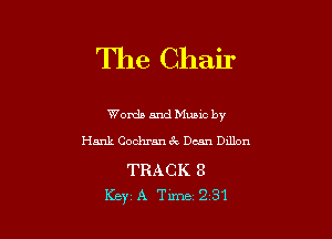 The Chair

Words and Mumc by
Hank Cochran 6k Dean Dxllon

TRACK 8
Key A Time 231