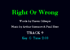 Right Or Wrong

Words by Haven Cdlcoplc
Music by Arthur SWN 6c Paul Blane

TRACK 9
Keyz c Time 2 03