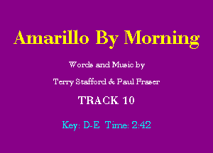 Amarillo By Morning

Words and Music by

Tm Stafford 3c Paul Frasm'
TRA C K 1 0

ICBYI D-E TiIDBI 242