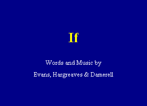 If

Woxds and Musm by

Evans, Hugeaves (1r Damexell