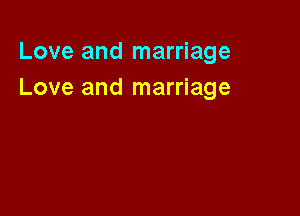 Love and marriage
Love and marriage