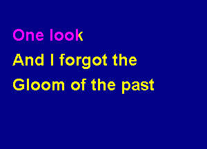 One look
And I forgot the

C-