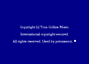 Copyright (c) Tom Collins Music,
Imm-nan'onsl copyright secured

All rights ma-md Used by pamboion ll