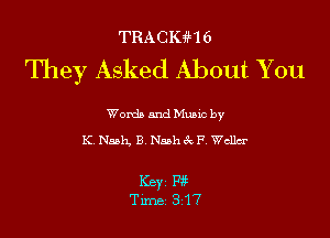 TRACIUH6

They Asked About You

Wordb mud Munc by
K Nash. B denk F Wcllcr

Key P3?
Tune 3'17