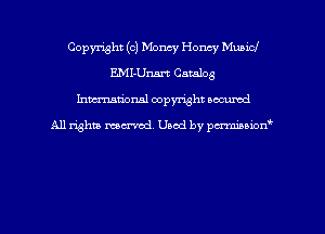 Copyright (c) Money Honey Municl
EMI-Unm Catalog
hman'onal copyright occumd

All righm marred. Used by pcrmiaoion