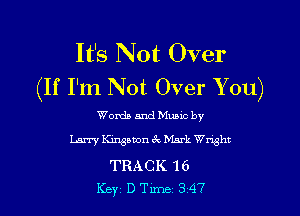 It's Not Over
(If I'm Not Over You)

Words and Music by

Larry Kingston 3v, Mark Wright

TRACK 16
Key D Tune 3 47