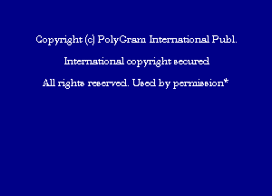 Copmht (c) PolyGram hmmmnnl Publ
hmational copyright scoured

All rights mem'cd. Used by parmnmonw