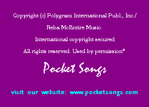 Copyright (c) Polygram Inmn'onsl Pub1., Incl
Reba McEnn'm Music.
Inmn'onsl copyright Bocuxcd

All rights named. Used by pmnisbion

Doom 50W

visit our websitez m.pocketsongs.com