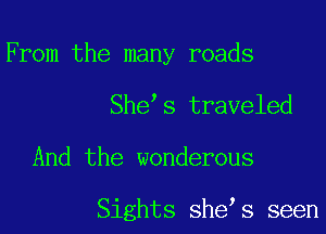 From the many roads

She s traveled

And the wonderous

Sights she s seen