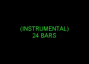 (INSTRUMENTAL)

24 BARS