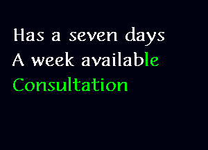 Has a seven days
A week available

Consultation