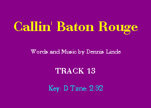 Callin' Baton Rouge

Words and Music by Dmmb hndc

TRACK 13

Key DTm-xe232 l