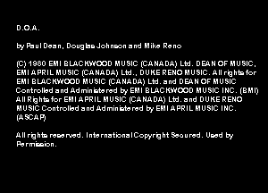 D.GJI.
bi Fbul Dean. Douganohnnon and Mike Reno

(C) 1980 EMI BUICKWMD MUSIC (CANADA) Ltd. DEIIN OF MUSIC.
EMIJIPRILMUSIC (CANADA) Lbd.. DUKERENO MUSICJIIIr'qhbfor
EMI BUICKWMD MUSIC (CANADA) Ltd. and DEIIN OF MUSIC
Conirolbd and admin'nbsmd bi EMI BUICKWMD MUSIC INC. (BMI)
nllR'qhbfor EMIJIPRILMUSIC (CANADA) Lbdjnd DUKERENO
MUSIC Conirolbd and admin'nbsmd bi EMI APRIL MUSIC INC.

(ASCJIPJ

11 II r'q Mn mm Md. Inbs rnaiiona I Copyr'q M Sea u md. Umd bi
Porm'snion.