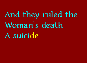 And they ruled the
Woman's death

A suicide