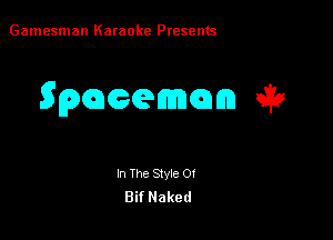 Gamesman Karaoke Presents

Spcacaemcm e32

In The Style Of
Bif Naked