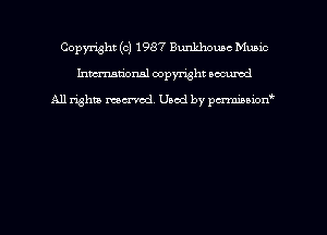 Copyright (c) 1987 Bunkhouse Music
hmmdorml copyright nocumd

All rights macrmd Used by pmown'